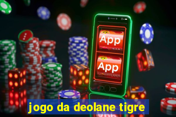 jogo da deolane tigre